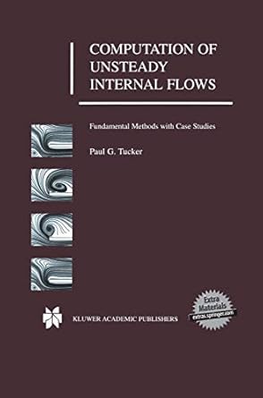 computation of unsteady internal flows fundamental methods with case studies 2001st edition paul g tucker