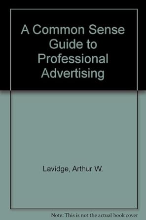 a common sense guide to professional advertising 1st edition arthur w lavidge 0830636129, 978-0830636129