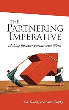 the partnering imperative making business partnerships work 1st edition anne deering ,anne murphy 0470851597,