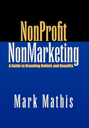 nonprofit nonmarketing 1st edition mark mathis 1425746586, 978-1425746582