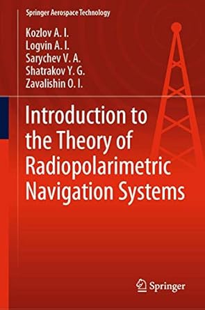 introduction to the theory of radiopolarimetric navigation systems 1st edition kozlov a i ,logvin a i