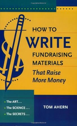 how to write fundraising materials that raise more money the art the science the secrets 1st edition tom