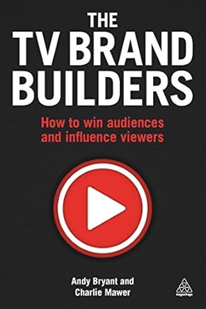 the tv brand builders how to win audiences and influence viewers 1st edition andy bryant ,charlie mawer