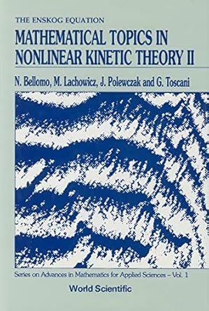 mathematical topics in nonlinear kinetic theory ii 1st edition nicola bellomo ,miroslaw lachowicz ,j