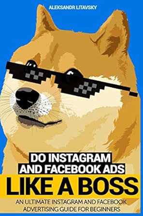 do instagram and facebook ads like a boss an ultimate facebook and instagram advertising guide for beginners