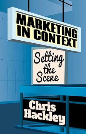 marketing in context setting the scene 2013th edition chris hackley 1137297107, 978-1137297105