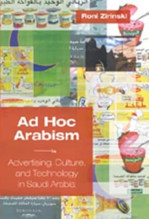 ad hoc arabism advertising culture and technology in saudi arabia 1st edition roni zirinski 0820474452,
