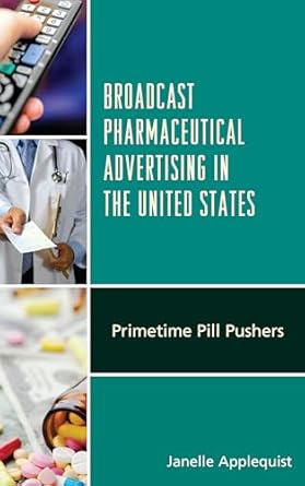 broadcast pharmaceutical advertising in the united states primetime pill pushers 1st edition janelle