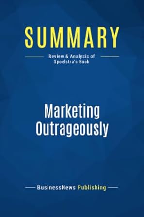 summary marketing outrageously review and analysis of spoelstras book 1st edition businessnews businessnews