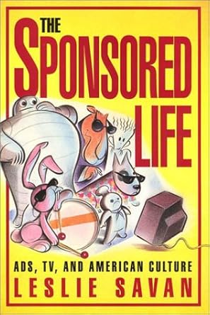 the sponsored life ads tv and american culture 1st edition leslie savan 1566392446, 978-1566392440