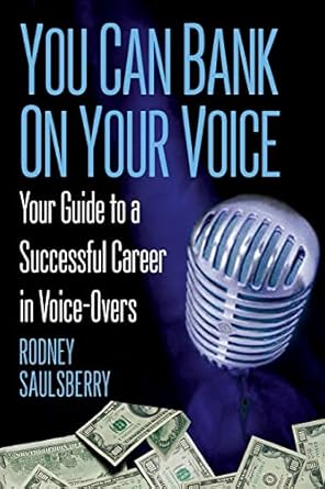 you can bank on your voice your guide to a successful career in voice overs 1st edition rodney saulsberry