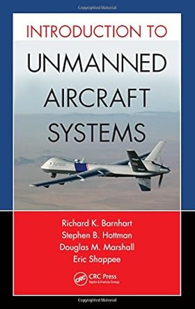 introduction to unmanned aircraft systems 1st edition douglas m marshall ,richard k barnhart ,stephen b