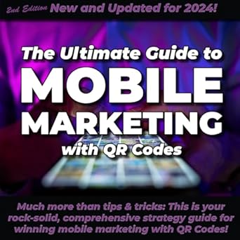 the ultimate guide to mobile marketing with qr codes 2024 the definitive strategy guide for winning qr code