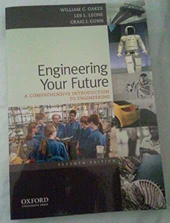 engineering your future a comprehensive introduction to engineering 7th edition william oakes ,les leone