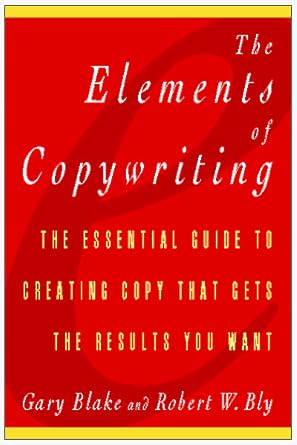 the elements of copywriting the essential guide to creating copy that gets the results you want 1st edition