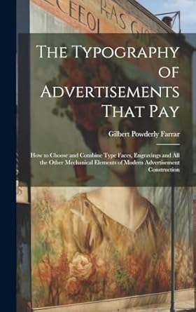 the typography of advertisements that pay how to choose and combine type faces engravings and all the other
