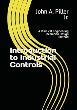 introduction to industrial controls a practical engineering technician design method 1st edition mr john a