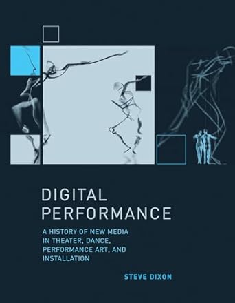 digital performance a history of new media in theater dance performance art and installation 1st edition