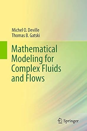 mathematical modeling for complex fluids and flows 2012th edition michel deville ,thomas b gatski 364225294x,