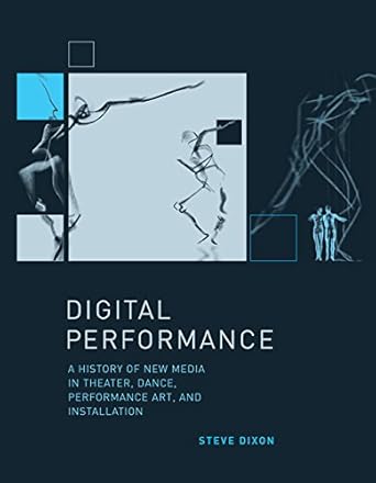 digital performance a history of new media in theater dance performance art and installation 1st edition