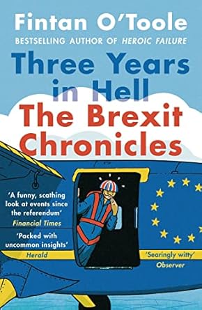 three years in hell the brexit chronicles 1st edition fintan o'toole 1838935215, 978-1838935214