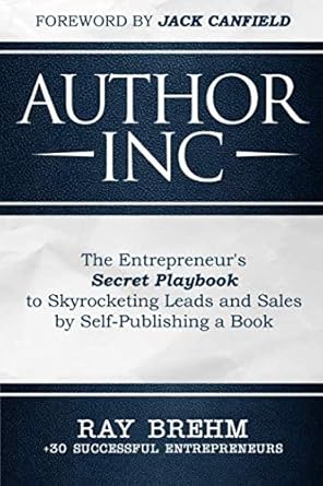 author inc the entrepreneurs secret playbook to skyrocketing leads and sales by self publishing a book 1st