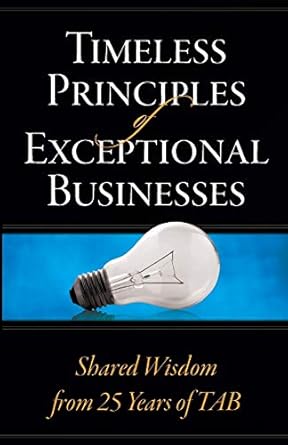 timeless principles of exceptional businesses shared wisdom from 25 years of tab 1st edition allen e fishman