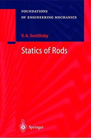 statics of rods 1st edition k romodanova v a svetlitskii,e evseev,v a svetlitsky,k romadova 3540674527,