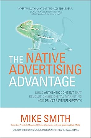 the native advertising advantage build authentic content that revolutionizes digital marketing and drives