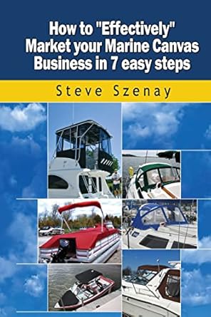 how to effectively market your marine canvas business in 7 easy steps 1st edition mr steve l szenay