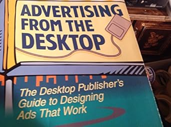 advertising from the desktop the desktop publishers guide to designing ads that work 1st edition elaine floyd