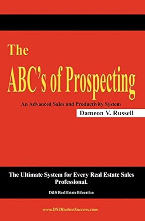 the abcs of prospecting the ultimate system for every real estate sales professional 1st edition dameon v