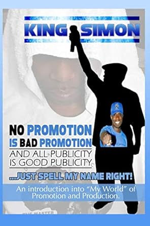 no promotion is bad promotion and all publicity is good publicity 1st edition king simon 1090833075,