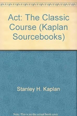 act the classic course 1st edition stanley h kaplan 0385312733, 978-0385312738