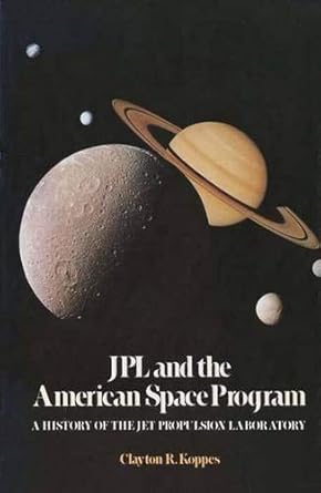 jpl and the american space program a history of the jet propulsion laboratory 1st edition clayton r koppes