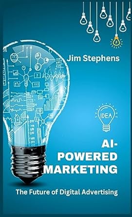 ai powered marketing the future of digital advertising 1st edition jim stephens 1088120539, 978-1088120538