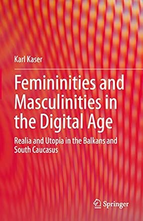 femininities and masculinities in the digital age realia and utopia in the balkans and south caucasus 1st