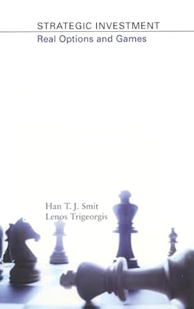 strategic investment real options and games 1st edition han t j smit ,lenos trigeorgis 0691010390,