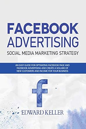 facebook advertising an easy guide for optimizing facebook page and facebook advertising and to create a