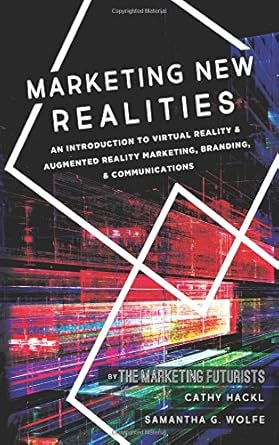marketing new realities an introduction to virtual reality and augmented reality marketing branding and