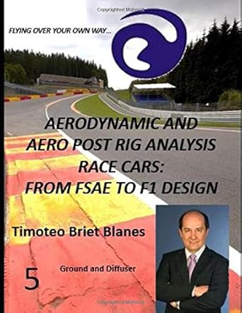 aerodynamic cfd and aero post rig analysis race cars 5 ground and diffuser 1st edition prof timoteo briet