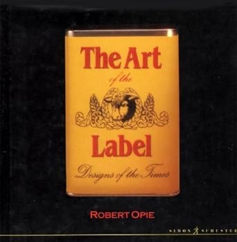 the art of the label designs of the times 1st edition robert opie 0671654411, 978-0671654412