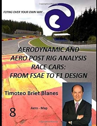 aerodynamic and aero post rig analysis race cars from fsae to f1 design aero map 8 1st edition prof timoteo