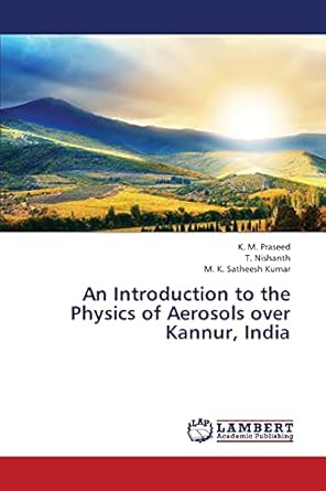 an introduction to the physics of aerosols over kannur india 1st edition k m praseed ,t nishanth ,m k