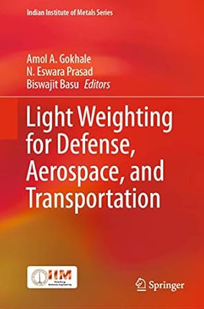 light weighting for defense aerospace and transportation 1st edition amol a gokhale ,n eswara prasad