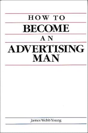 how to become an advertising man 1st edition james webb young 0844230022, 978-0844230023