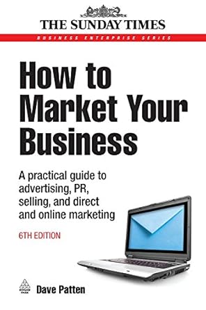 how to market your business a practical guide to advertising pr selling and direct and online marketing 1st