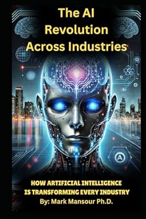 the ai revolution across industries how artificial intelligence is transforming every industry 1st edition