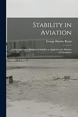 stability in aviation an introduction to dynamical stability as applied to the motions of aeroplanes 1st
