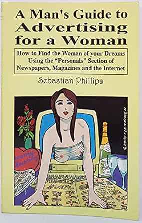 a mans guide to advertising for a woman how to find the woman of your dreams using the personals section of